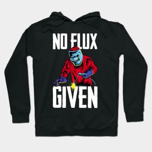 Funny No Flux Given Welding Pun Cute Welders Joke Hoodie